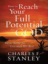 How to Reach Your Full Potential for God (eBook): Never Settle for Less than His Best